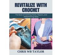 Chris WB Taylor Revitalize with Crochet: The Book of Clothing Hacks, (Tascabile)