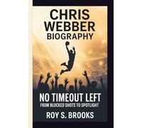 CHRIS WEBBER: NO TIMEOUT LEFT: FROM BLOCKED SHOTS TO SPOTLIGHT