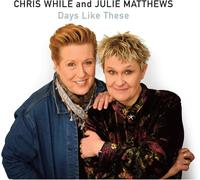 Chris While and Julie Matthews - Days Like These