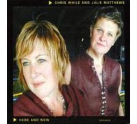 Chris While & Julie Matthews Here and Now (CD) Album