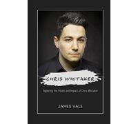 Chris Whitaker: Exploring the Vision and Impact of Chris Whitaker