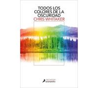 Chris Whitaker Todos los colores de la oscuridad / All the Colors of (Tascabile)