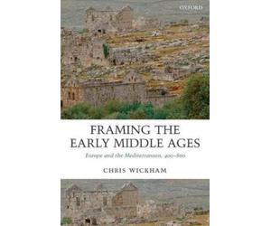 Chris Wickham Framing the Early Middle Ages (Tascabile)
