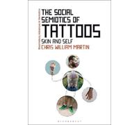 Chris William Martin The Social Semiotics of Tattoos (Tascabile)