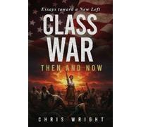 Chris Wright Class War, Then and Now (Tascabile)