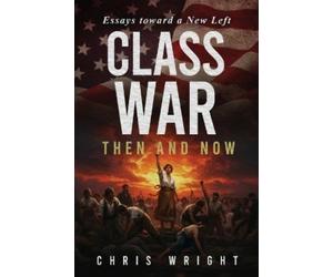 Chris Wright Class War, Then and Now (Tascabile)