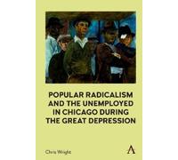 Chris Wright Popular Radicalism and the Unemployed in Chicago (Copertina rigida)
