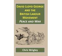 Chris Wrigley David Lloyd George British Labour Movement (Copertina rigida)