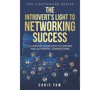 Chris Yam The Introvert's Light to Networking Success (Tascabile)