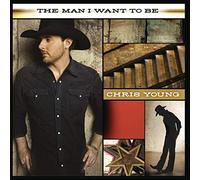 Chris Young - Man I Want To Be by Chris Young (2009-08-31)