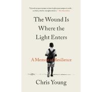 Chris Young The Wound Is Where the Light Enters (Copertina rigida)