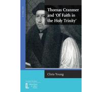 Chris Young Thomas Cranmer and 'Of Faith in the Holy Trinity' (Tascabile)