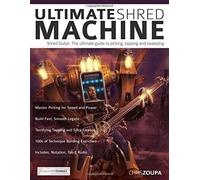 Ultimate Shred Machine: Shred Guitar: The ultimate guide to picking, tapping and sweeping
