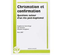 Chrismation et confirmation. Question autor d'un rite post-baptismal. Conferences Saint Serge. Live semaine d'etudes liturgiques. (Parigi, 25-28 agosto 2007)