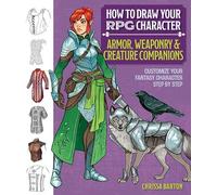 Chrissa Barton How to Draw Your RPG Character : Armor, Weaponry & Cr (Tascabile)