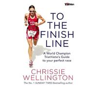 Chrissie Wellington To the Finish Line (Tascabile)