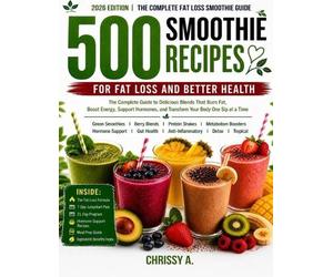 Chrissy A 500 Smoothie Recipes for Fat Loss and Better Health (Tascabile)