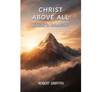 CHRIST ABOVE ALL: A Study in Colossians