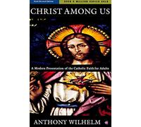 Christ Among Us: A Modern Presentation of the Catholic Faith for Adults, Sixth Edition