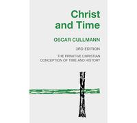 Christ and Time, 3rd Edition: The Primitive Christian Conception of Time and History