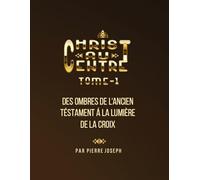 CHRIST-AU-CENTRE: Des Ombres de l'Ancien Testament á la Lumière de la Croix