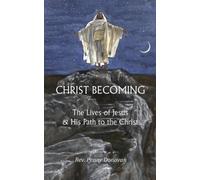 Christ Becoming: The Lives of Jesus & His Path to the Christ - NUOVO