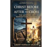 Christ Before and After the Cross: The Mystery of Redemption Unveiled