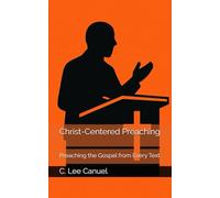 Christ-Centered Preaching: Preaching the Gospel from Every Text