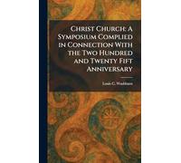 Christ Church: A Symposium Complied in Connection With the Two Hundred and Twenty Fift Anniversary