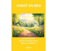 Christ en Moi: Journal d'intériorité, 365 Jours d'échange spirituel, Communion, Gratitude et Méditation.