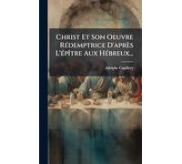 Christ Et Son Oeuvre RÃ(c)demptrice D'après L'Ã(c)pÃ(R)tre Aux HÃ(c)breux...