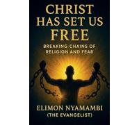 Christ Has Set Us Free: Breaking Chains of Religion and Fear