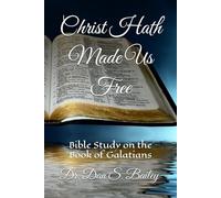 Christ Hath Made Us Free: Bible Study on the Book of Galatians