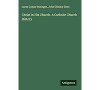 Christ in His Church. A Catholic Church History