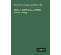 Christ in His Church. A Catholic Church History