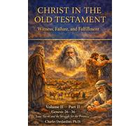 Christ in the Old Testament: Witness, Failure, and Fulfillment: Volume II - Part II: Genesis 26-36 Isaac, Jacob, and the Struggle for the Promise