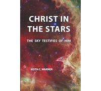 CHRIST IN THE STARS: THE SKY TESTIFIES OF HIM
