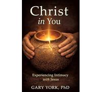 Christ in You: Experiencing Intimacy with Jesus