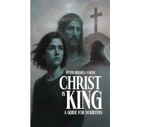 Christ Is King: A Guide For Doubters