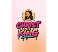 Christ is King Notebook: Christian Journal for Prayer, Bible Study, Devotional Writing, and Faith Reflections
