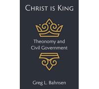 Christ Is King: Theonomy and Civil Government