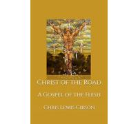 Christ of the Road: A Gospel of the Flesh