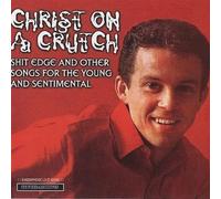 Christ On A Crutch Shit Edge and Other Songs For Young and Sentimental (CD)