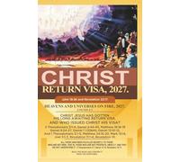 CHRIST RETURN VISA, 2027: HEAVENS AND UNIVERSES ON FIRE 2027