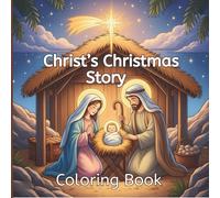 Christ’s Christmas Story coloring book: 50 Clean-Line Illustrations to Color the Birth, Life & Resurrection of Jesus