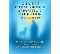 CHRIST’S COMMISSIONED APPARITION EXHIBITION: Special Edition Where He Reveals The Real Deal and Heals the Poorly