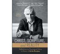 Christ, Scripture, and Reality: Reflections on Theological Ethics in Honor of Ad de Bruijne
