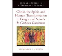 Christ, the Spirit, and Human Transformation in Gregory of Nyssa's In Canticum Canticorum