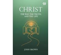 Christ: The Way, The Truth, And The Life