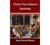 Christ Two Natures Doctrine: Early Church History